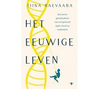 Het eeuwige leven: Een korte geschiedenis van ons gevecht tegen dood en ouderdom