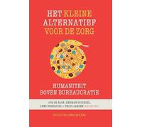 Het kleine alternatief voor de zorg: humaniteit boven bureaucratie