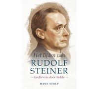 Het lijden van Rudolf Steiner: Gedreven door liefde