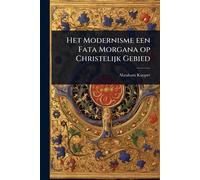 Het Modernisme een Fata Morgana op Christelijk Gebied