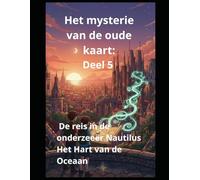 Het mysterie van de oude kaart: Deel 5 De reis in de onderzeeër Nautilus Het Hart van de Oceaan