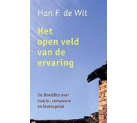 Het open veld van de ervaring: de Boeddha over inzicht, compassie en levensgeluk