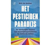 Het pesticidenparadijs: over de impact van bestrijdingsmiddelen, verstrengelde belangen en misbruikte wetenschap