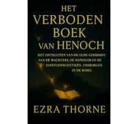 HET VERBODEN BOEK VAN HENOCH: Het ontsluiten van de oude geheimen van de Wachters, de Nephilim en de eindtijdprofetieën, verborgen in de Bijbel