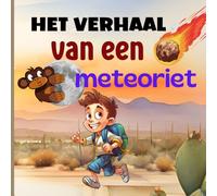 Het verhaal van een meteoriet: Een uniek en uitzonderlijk boek voor uw kind over een buitenaards fenomeen; de val van meteorieten.