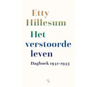 Het verstoorde leven: Dagboek van Etty Hillesum, 1941-1943