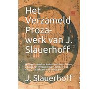 Het Verzameld Proza-werk van J. Slauerhoff: Het lente-eiland en Andere Verhalen - Schuim en Asch Het Verboden Rijk - Het Leven op Aarde - De Opstand van Guadalajara