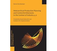 Heterarchical Production Planning and Control Architectures in the Context of Industry 4.0: Complexity-Based Selection and Guidance for Implementation