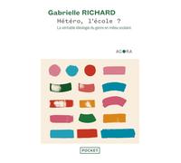 Hétéro, l'école ? - La véritable idéologie du genre en milieu scolaire Gabrielle Richard (Auteur)