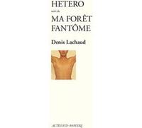 Hetero suivi de : Ma forêt fantôme Denis Lachaud (Auteur)