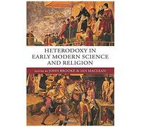 Heterodoxy In Early Modern Science And Religion