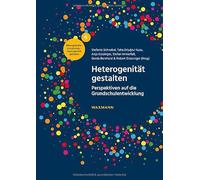 Heterogenität gestalten: Perspektiven auf die Grundschulentwicklung