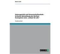 Heterogenität und Gemeinschaftsschule - Kritische Betrachtung der Berliner Konzeption einer "Schule für alle" Gräf, Marcel (Auteur)