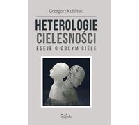 Hétérologies de la carnalité - Grzegorz Kubiński (Literatur und Soziologie auf Polnisch)