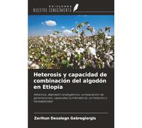 Heterosis y capacidad de combinación del algodón en Etiopía: Heterosis, depresión endogámica, comparación de generaciones, capacidad combinatoria, correlación y heredabilidad