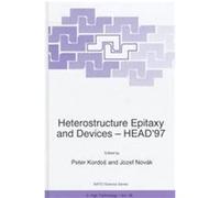 Heterostructure Epitaxy and Devices--Head'97, NATO ASI Series. Partnership Sub-Series 3, High Technology, 48 North Atlantic Treaty Organization Scientific Affairs Division (Auteur)