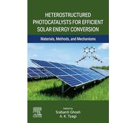 Heterostructured Photocatalysts for Efficient Solar Energy Conversion: Materials, Methods, and Mechanisms