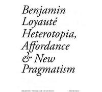 Heterotopia, Affordance and New Pragmatism - Benjamin Loyauté - Dilecta Eds - broché - Essai