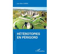Hétérotopies en Périgord - Jean-Marc Caron - L'harmattan - broché - Essai