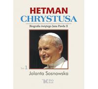 Hetman du Christ Biographie de saint Jean-Paul II Volume 1