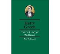 Hetty Green The First Lady of Wall Street by Wyn Derbyshire Wyn Derbyshire (Auteur)