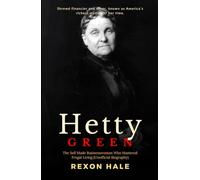 Hetty Green: The Self Made Businesswoman Who Mastered Frugal Living - Unofficial Biography (The Enduring Echo of One Life’s Story)