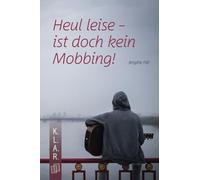 Heul leise - ist doch kein Mobbing!: Ein Jugendroman zur Leseförderung über Mobbing und Mitläufertum