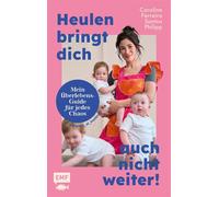 Heulen bringt dich auch nicht weiter! Mein Überlebensguide für jedes Chaos - Caroline Philipp - Edition Michael Fischer - ebook (ePub) - Livre