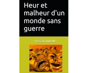 Heur et malheur d'un monde sans guerre