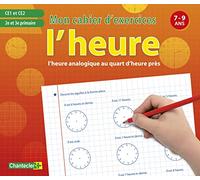 HEURE ANALOGIQUE (L') - MON CAHIER D'EXERCICES 7-9 ANS