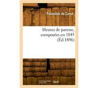 Heures de paresse, composées en 1845 - Palamède de Carné - Hachette Bnf - broché - Livre