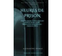 Heures de Prison: (Prison Hours : A 19th Century French Short Story Translated into English - Parallel Text)