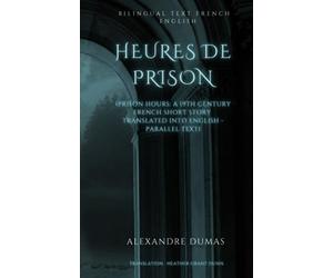Heures de Prison: (Prison Hours : A 19th Century French Short Story Translated into English - Parallel Text)