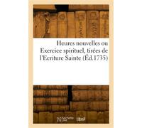 Heures nouvelles ou Exercice spirituel, tirées de l'Ecriture Sainte - Collectif - Hachette Bnf - broché - Livre