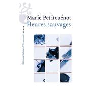 Heures sauvages - Marie Petitcuenot - Heloise Ormesson - broché - Roman