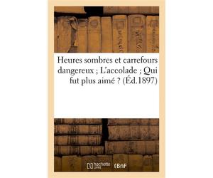 Heures sombres et carrefours dangereux L'accolade Qui fut plus aimé ? - Collectif - Hachette Bnf - broché - Livre