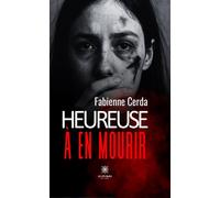 Heureuse à en mourir - Fabienne Cerda - Le Lys Bleu - broché - Essai