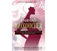 Heureuse d'accoucher !: Tout pour traverser l'intensité des contractions