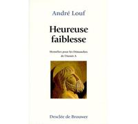 Heureuse faiblesse - Homélies pour les dimanches de l'année A - André Louf - Desclée De Brouwer - Livre