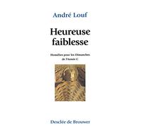 Heureuse faiblesse : Homélies pour les dimanches de l'année C
