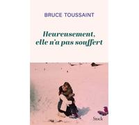 Bruce Toussaint – Heureusement elle n'a pas souffert – Roman – Broché