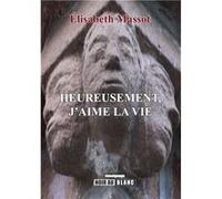 Heureusement, j'aime la vie Massot Élisabeth (Auteur)