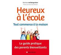 Heureux à l'école : tout commence à la maison: Le guide pratique des parents bienveillants