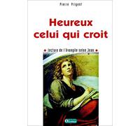 Heureux celui qui croit: Lecture de l'Evangile selon Jean