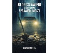Heureux ceux qui ont faim de justice - Piotr Żymełka (Buch auf Polnisch)
