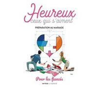 Heureux Ceux Qui S'aiment - Préparation Au Mariage - Pour Les Fiancés