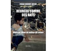 Heureux comme des rats Tenir au Liban au milieu du chaos - Fouad Khoury-Helou - Max Milo - broché - Essai