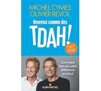 Heureux comme des TDAH ! – Comment faire de votre différence un atout – Les Éditions Albin Michel