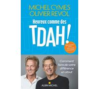 Heureux comme des TDAH ! – Comment faire de votre différence un atout – Les Éditions Albin Michel