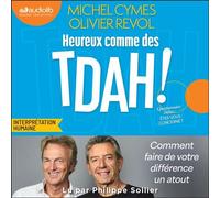 Heureux comme des TDAH Comment faire de votre différence un atout - Michel Cymes - Audiolib - Livre audio - Livre